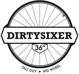 DIRTYSIXER 36" TALL GUY BIG WHEEL logo