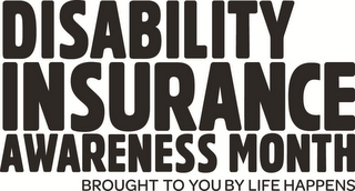 DISABILITY INSURANCE AWARENESS MONTH BROUGHT TO YOU BY LIFE HAPPENS logo
