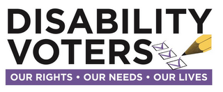 DISABILITY VOTERS OUR RIGHTS · OUR NEEDS · OUR LIVES logo