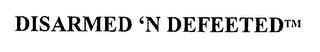 DISARMED 'N DEFEETED TM logo