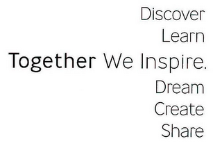 DISCOVER LEARN TOGETHER WE INSPIRE. DREAM CREATE SHARE logo