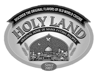 DISCOVER THE ORIGINAL FLAVORS OF OLD WORD CUISINE HOLY LAND ORIGINAL HOME OF MAMA FATIMA RECIPES SINCE 1987 logo