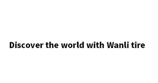 DISCOVER THE WORLD WITH WANLI TIRE logo