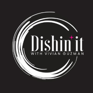 DISHIN' IT WITH VIVIAN GUZMAN