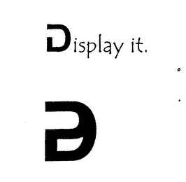 DISPLAY IT. PD