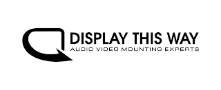 DISPLAY THIS WAY AUDIO VIDEO MOUNTING EXPERTS logo