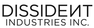 DISSIDENT INDUSTRIES INC.