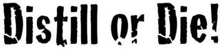 DISTILL OR DIE! logo