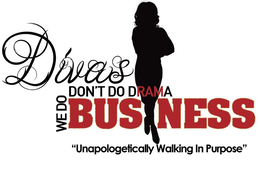 DIVAS DON'T DO DRAMA WE DO BUSINESS "UNAPOLOGETICALLY WALKING IN PURPOSE" logo