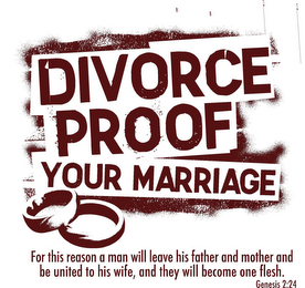 DIVORCE PROOF YOUR MARRIAGE FOR THIS REASON A MAN WILL LEAVE HIS FATHER AND MOTHER AND BE UNITED TO HIS WIFE, AND THEY WILL BECOME ONE FLESH. GENESIS 2:24 logo