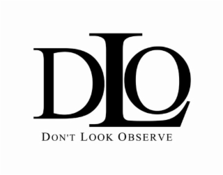 DLO DON'T LOOK OBSERVE