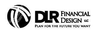DLR FINANCIAL DESIGN LLC PLAN FOR THE FUTURE YOU WANT logo