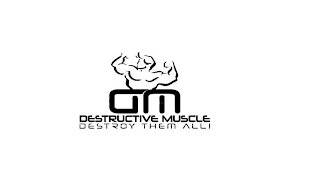DM DESTRUCTIVE MUSCLE DESTROY THEM ALL logo