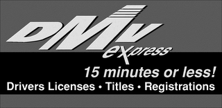 DMV EXPRESS 15 MINUTES OR LESS! DRIVERS LICENSES TITLES REGISTRATIONS logo