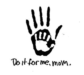 DO IT FOR ME, MOM. logo