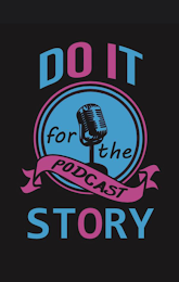 DO IT FOR THE PODCAST STORY logo