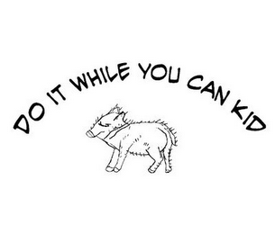 DO IT WHILE YOU CAN KID logo