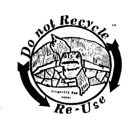 DO NOT RECYCLE RE-USE LONGEVITY SAM SAYS! logo