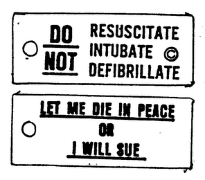DO NOT RESUSCITATE INTUBATE DEFIBRILLATE LET ME DIE IN PEACE OR I WILL SUE logo