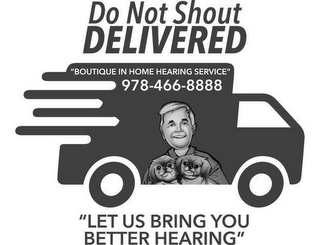 DO NOT SHOUT DELIVERED "BOUTIQUE IN HOME HEARING SERVICE" 978-466-8888 "LET US BRING YOU BETTER HEARING" logo