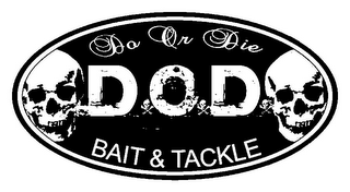 DO OR DIE D O D BAIT & TACKLE logo