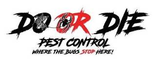 DO OR DIE PEST CONTROL WHERE THE BUGS STOP HERE! logo
