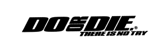 DO OR DIE THERE IS NO TRY logo