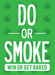 DO OR SMOKE WIN OR GET BAKED logo