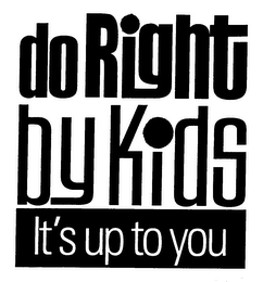 DO RIGHT BY KIDS IT'S UP TO YOU logo
