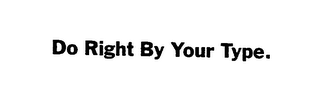 DO RIGHT BY YOUR TYPE. logo
