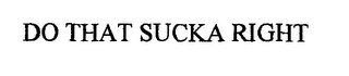 DO THAT SUCKA RIGHT logo
