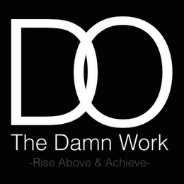 DO THE DAMN WORK -RISE ABOVE & ACHIEVE- logo