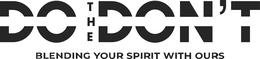 DO THE DON'T BLENDING YOUR SPIRIT WITH OURS logo