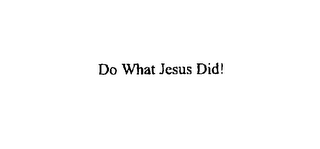 DO WHAT JESUS DID! logo