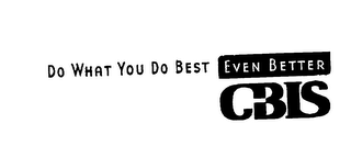 DO WHAT YOU DO BEST EVEN BETTER CBIS logo