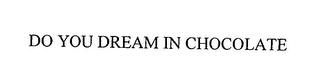 DO YOU DREAM IN CHOCOLATE logo