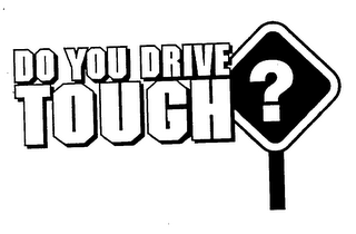 DO YOU DRIVE TOUGH? logo