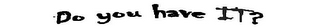 DO YOU HAVE IT? logo