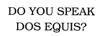 DO YOU SPEAK DOS EQUIS? logo