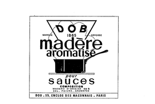 DOB MARQUE DEPOSEE 1865 MADERE AROMATISE POUR SAUCES COMPOSITION MADERE D'ORIGINE 99% SEL, POIVRE, AROMATES DOB-55, ENCLOS DES MACONNAIS- PARIS logo