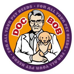 DOC BOB FOR ALL YOUR PET NEEDS FOR ALL YOUR PET NEEDS FOR ALL YOUR PET NEEDS logo