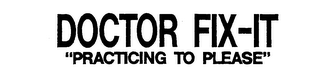 DOCTOR FIX-IT "PRACTICING TO PLEASE" logo