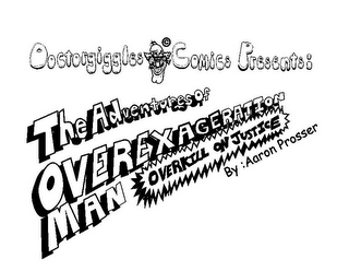 DOCTORGIGGLES COMICS PRESENTS: THE ADVENTURES OF OVEREXAGERATION MAN OVERKILL ON JUSTICE BY :AARON PROSSER logo