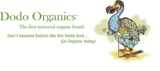 DODO ORGANICS THE FIRST UNIVERSAL ORGANIC BRAND DON'T BECOME EXTINCT LIKE THE DODO BIRD... GO ORGANIC TODAY! logo