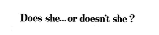 DOES SHE...OR DOESN'T SHE? logo