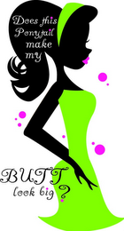 DOES THIS PONYTAIL MAKE MY BUTT LOOK BIG? logo