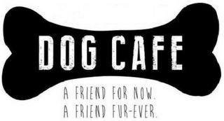DOG CAFE A FRIEND FOR NOW. A FRIEND FUR-EVER. logo