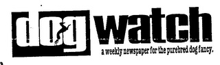 DOG WATCH A WEEKLY NEWSPAPER FOR THE PUREBRED DOG FANCY. logo