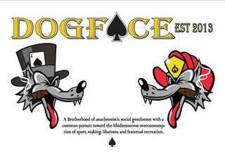 DOGFACE EST 2013 A BROTHERHOOD OF ANACHRONISTIC SOCIAL GENTLEMEN WITH A COMMON PURSUIT TOWARD THE LIBIDINOUSNESS OVERCONSUMPTION OF SPORT, STAKING, LIBATIONS, AND FRATERNAL RECREATION. logo