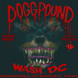 DOGG POUND TO TAME THE DOGG YOU MUST RUB THE HEAD BRINGING STRAIGHT PAIN WASH. D.C. M/C logo
